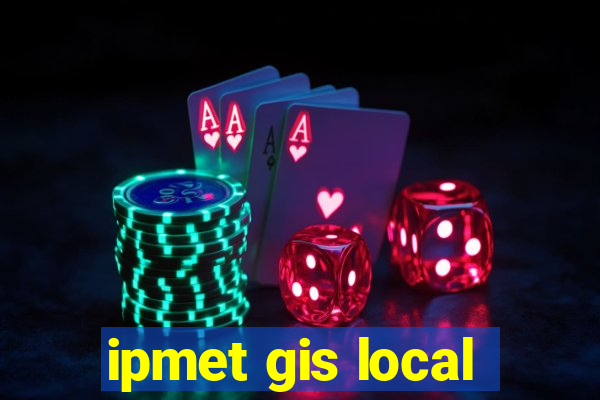 ipmet gis local